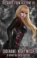 Codename: Night Witch (The Girls from Alcyone #3) by Cary Caffrey