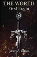 First Login (The World #1) by Jason A. Cheek