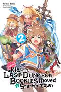 Suppose a Kid from the Last Dungeon Boonies Moved to a Starter Town, Vol. 2  (light novel)  (Suppose a Kid from the Last Dungeon Boonies Moved to a Starter Town (Suppose a Kid from the Last Dungeon Boonies Moved to a Starter Town Light Novel #2) by Toshio Satou