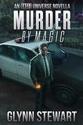 Murder by Magic by Glynn Stewart