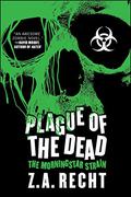 Plague of the Dead (Morningstar Strain #1) by Z.A. Recht