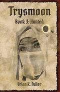 Hunted (The Trysmoon Saga #3) by Brian K. Fuller