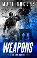 Weapons (King & Slater #1) by Matt Rogers
