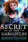 Secret of the Gargoyles (Gargoyle Guardian Chronicles #3) by Rebecca Chastain