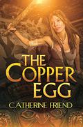 The Copper Egg by Catherine Friend