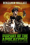 Pursuit of the Apocalypse (Duck & Cover Adventures #3) by Benjamin Wallace