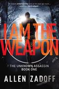 I Am the Weapon (The Unknown Assassin #1) by Allen Zadoff