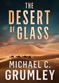The Desert of Glass (Monument #2) by Michael C. Grumley