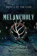 Melancholy: Book Two of The Cure (The Cure #2) by Charlotte McConaghy