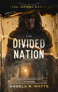 The Divided Nation (The Infidel Books #1) by Angela R. Watts
