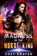 Madness of the Horde King by Zoey Draven