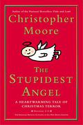 The Stupidest Angel: A Heartwarming Tale of Christmas Terror by Christopher Moore