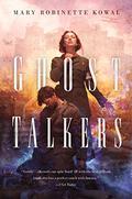Ghost Talkers by Mary Robinette Kowal