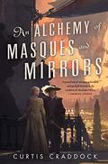 An Alchemy of Masques and Mirrors (The Risen Kingdoms #1) by Curtis Craddock