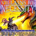 Villains by Necessity by Eve Forward