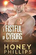 A Fistful of Cyborg by Honey Phillips