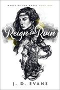Reign & Ruin (Mages of the Wheel #1) by J.D. Evans