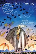 Bone Swans: Stories by C.S.E. Cooney
