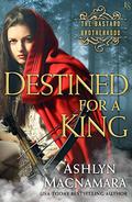 Destined for a King (The Bastard Brotherhood #1) by Ashlyn Macnamara