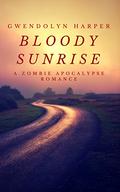 Bloody Sunrise (Zombie Apocalypse #1) by Gwendolyn Harper