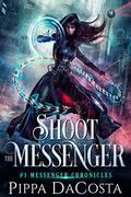 Shoot the Messenger by Pippa DaCosta