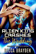 Alien King Crashes the Wedding (Lumerian Knights #1) by Becca Brayden
