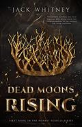 Dead Moons Rising (Honest Scrolls #1) by Jack Whitney