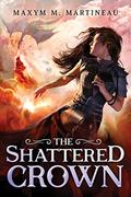 The Shattered Crown (The Beast Charmer #3) by Maxym M. Martineau