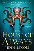 The House of Always (A Chorus of Dragons #4) by Jenn Lyons