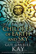 Children of Earth and Sky by Guy Gavriel Kay