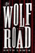 The Wolf Road by Beth Lewis