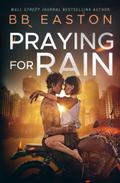 Praying for Rain by B.B. Easton