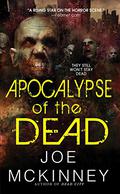 Apocalypse of the Dead by Joe McKinney