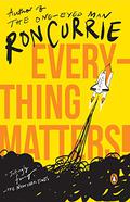 Everything Matters! by Ron Currie Jr.