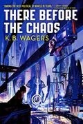 There Before the Chaos (The Farian War #1) by K.B. Wagers