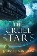 The Cruel Stars (The Cruel Stars #1) by John Birmingham