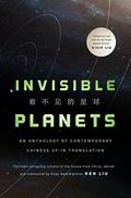 Invisible Planets: Contemporary Chinese Science Fiction in Translation (Contemporary Chinese Science Fiction in Translation #1) by Hao Jingfang