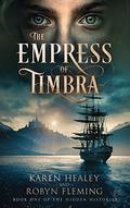 The Empress of Timbra (Hidden Histories #1) by Karen Healey