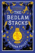 The Bedlam Stacks by Natasha Pulley