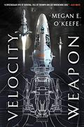 Velocity Weapon (The Protectorate #1) by Megan E. O'Keefe