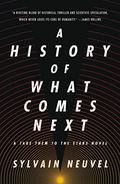 A History of What Comes Next (Take Them to the Stars #1) by Sylvain Neuvel