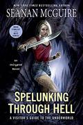 Spelunking Through Hell: A Visitor's Guide to the Underworld by Seanan McGuire