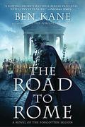The Road to Rome: A Novel of the Forgotten Legion (Forgotten Legion Chronicles #3) by Ben Kane