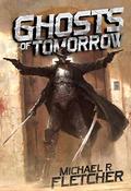 Ghosts of Tomorrow by Michael R. Fletcher