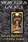 The Silver Bullets of Annie Oakley (Elemental Masters #16) by Mercedes Lackey