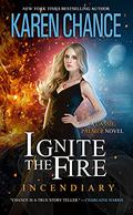 Ignite the Fire: Incendiary (Cassandra Palmer #11) by Karen Chance
