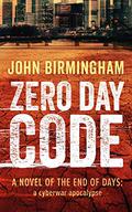 Zero Day Code (End of Days #1) by John Birmingham