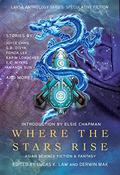 Where the Stars Rise: Asian Science Fiction and Fantasy by Tony Pi