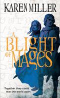 A Blight of Mages (Kingmaker, Kingbreaker #0) by Karen Miller