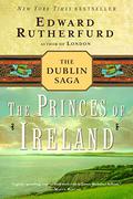 The Princes of Ireland (The Dublin Saga #1) by Edward Rutherfurd